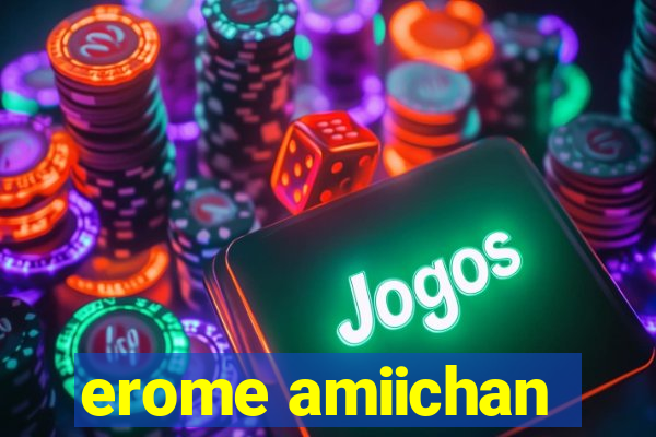 erome amiichan